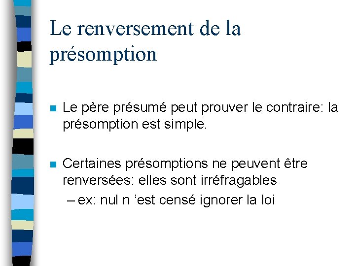 Le renversement de la présomption n Le père présumé peut prouver le contraire: la