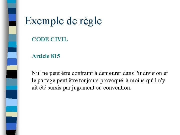 Exemple de règle CODE CIVIL Article 815 Nul ne peut être contraint à demeurer