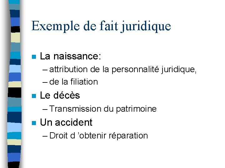 Exemple de fait juridique n La naissance: – attribution de la personnalité juridique, –