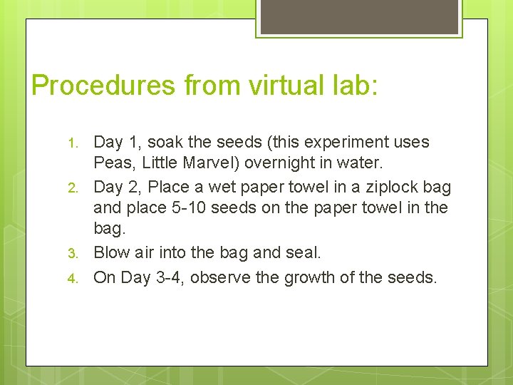 Procedures from virtual lab: 1. 2. 3. 4. Day 1, soak the seeds (this