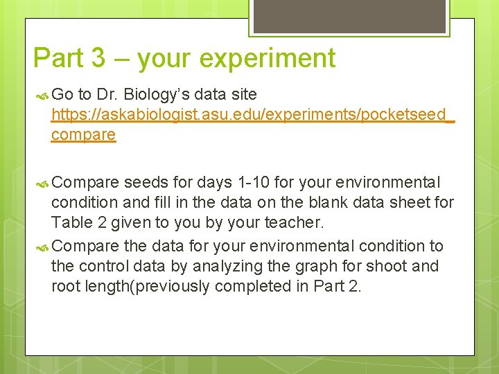 Part 3 – your experiment Go to Dr. Biology’s data site https: //askabiologist. asu.