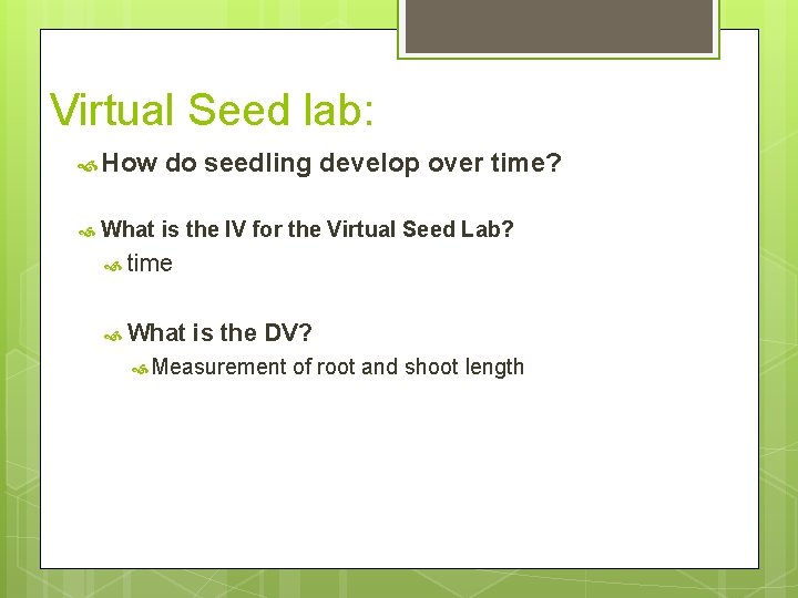 Virtual Seed lab: How do seedling develop over time? What is the IV for