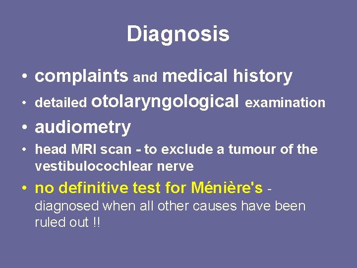 Diagnosis • complaints and medical history • detailed otolaryngological examination • audiometry • head