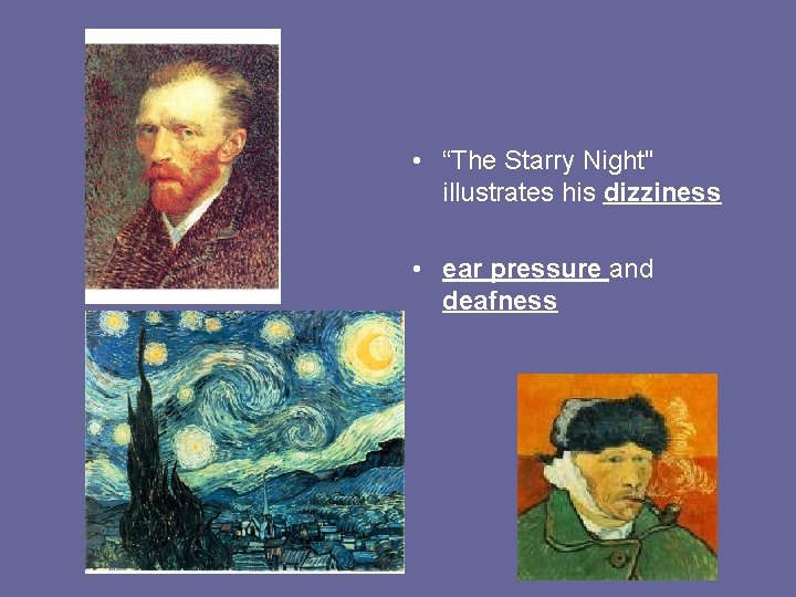  • “The Starry Night" illustrates his dizziness • ear pressure and deafness 