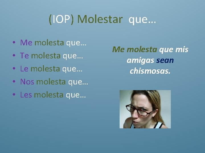 (IOP) Molestar que… • • • Me molesta que… Te molesta que… Le molesta