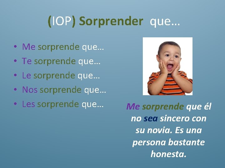 (IOP) Sorprender que… • • • Me sorprende que… Te sorprende que… Le sorprende