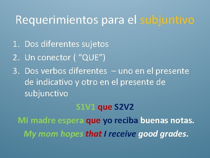 Requerimientos para el subjuntivo 1. Dos diferentes sujetos 2. Un conector ( “QUE”) 3.