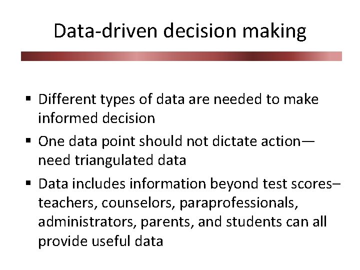 Data-driven decision making § Different types of data are needed to make informed decision