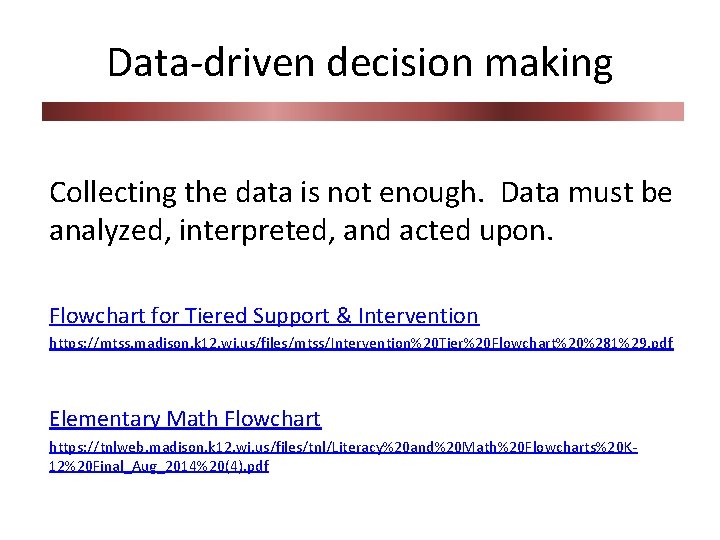 Data-driven decision making Collecting the data is not enough. Data must be analyzed, interpreted,