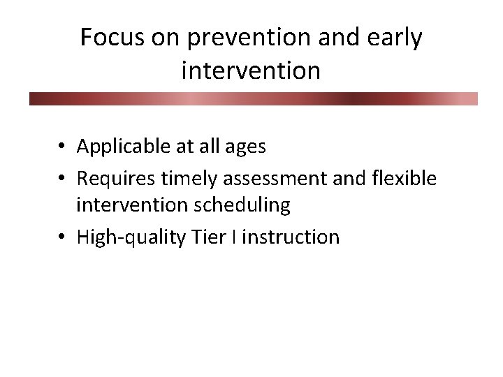 Focus on prevention and early intervention • Applicable at all ages • Requires timely