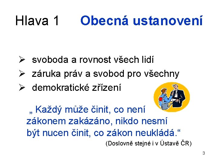 Hlava 1 Obecná ustanovení Ø svoboda a rovnost všech lidí Ø záruka práv a