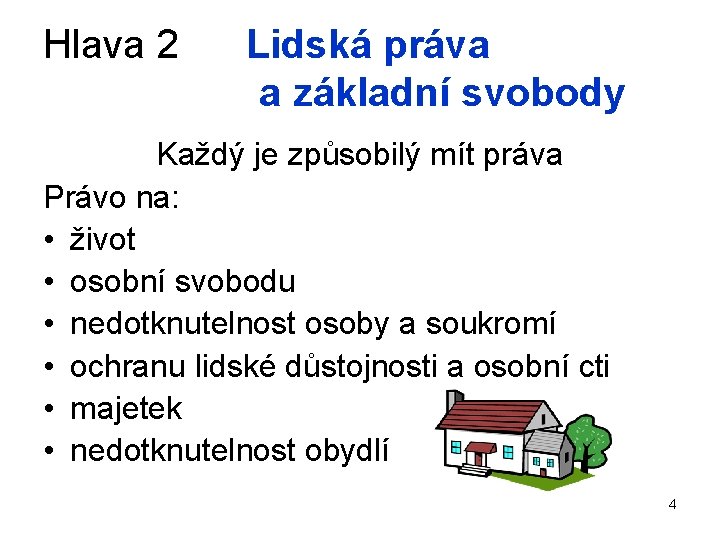 Hlava 2 Lidská práva a základní svobody Každý je způsobilý mít práva Právo na: