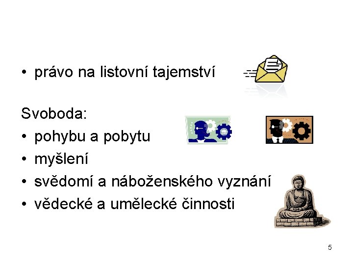  • právo na listovní tajemství Svoboda: • pohybu a pobytu • myšlení •