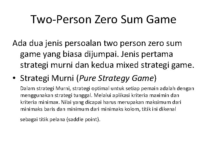 Two-Person Zero Sum Game Ada dua jenis persoalan two person zero sum game yang