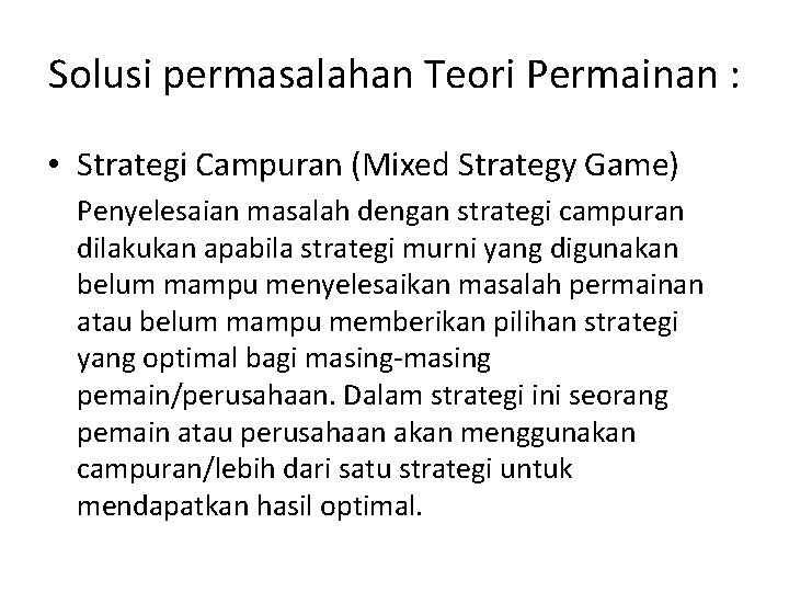 Solusi permasalahan Teori Permainan : • Strategi Campuran (Mixed Strategy Game) Penyelesaian masalah dengan