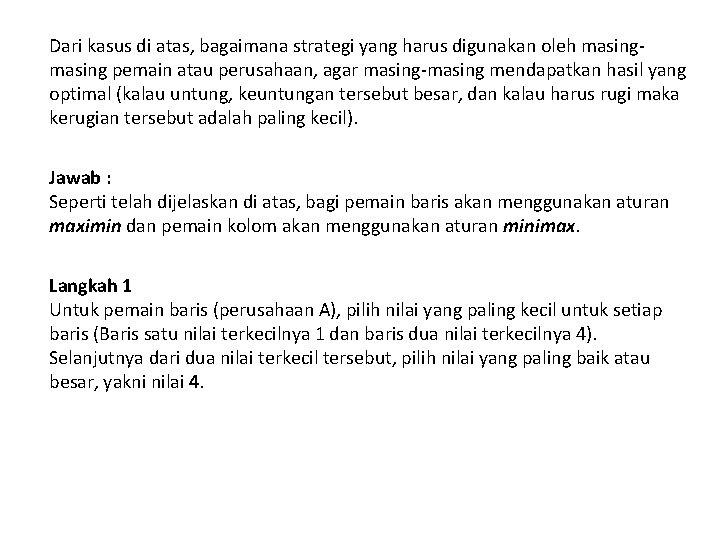 Dari kasus di atas, bagaimana strategi yang harus digunakan oleh masing pemain atau perusahaan,