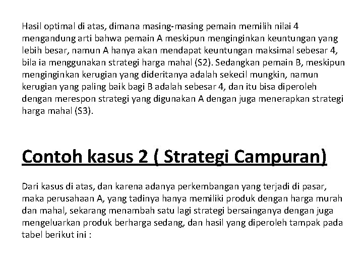 Hasil optimal di atas, dimana masing-masing pemain memilih nilai 4 mengandung arti bahwa pemain