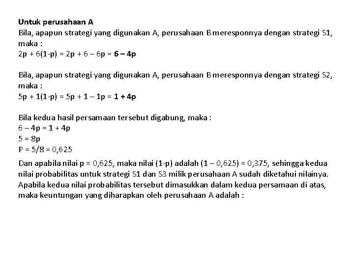 Untuk perusahaan A Bila, apapun strategi yang digunakan A, perusahaan B meresponnya dengan strategi