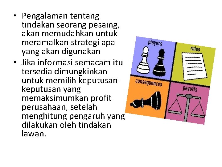  • Pengalaman tentang tindakan seorang pesaing, akan memudahkan untuk meramalkan strategi apa yang