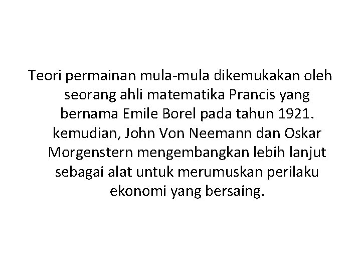 Teori permainan mula-mula dikemukakan oleh seorang ahli matematika Prancis yang bernama Emile Borel pada