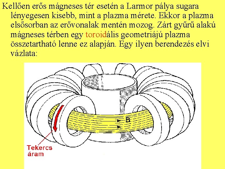 Kellően erős mágneses tér esetén a Larmor pálya sugara lényegesen kisebb, mint a plazma