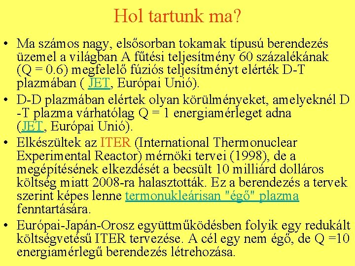 Hol tartunk ma? • Ma számos nagy, elsősorban tokamak típusú berendezés üzemel a világban