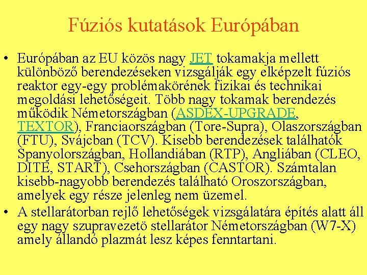 Fúziós kutatások Európában • Európában az EU közös nagy JET tokamakja mellett különböző berendezéseken