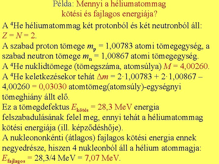 Példa: Mennyi a héliumatommag kötési és fajlagos energiája? A 4 He héliumatommag két protonból