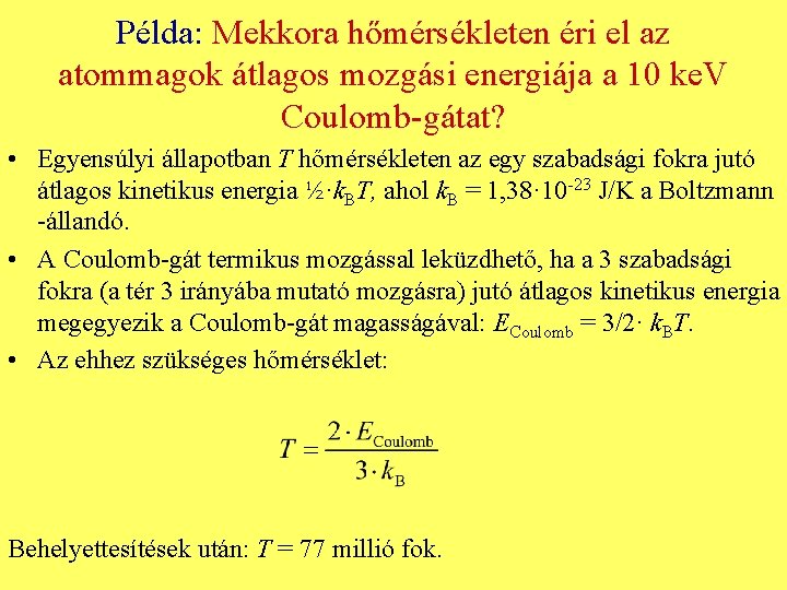 Példa: Mekkora hőmérsékleten éri el az atommagok átlagos mozgási energiája a 10 ke. V