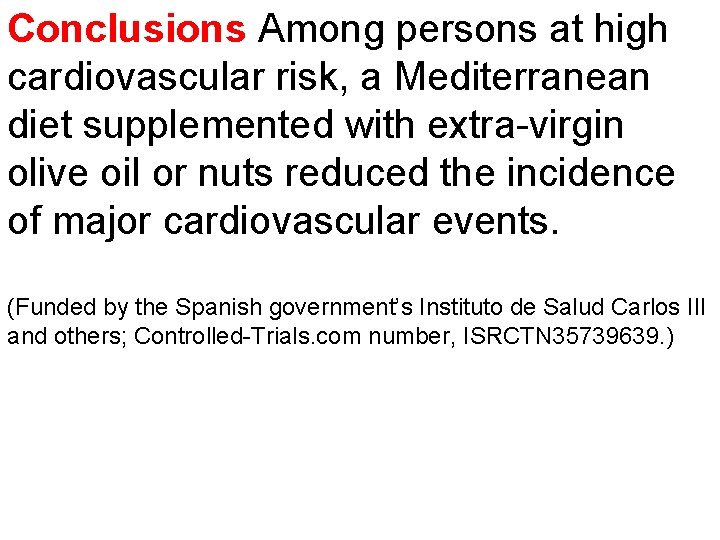 Conclusions Among persons at high cardiovascular risk, a Mediterranean diet supplemented with extra-virgin olive