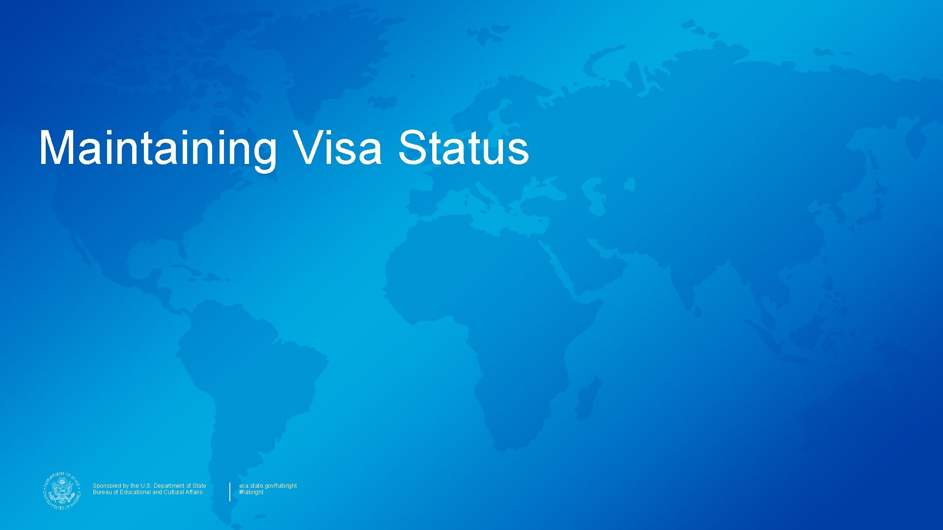 Maintaining Visa Status Sponsored by the U. S. Department of State Bureau of Educational