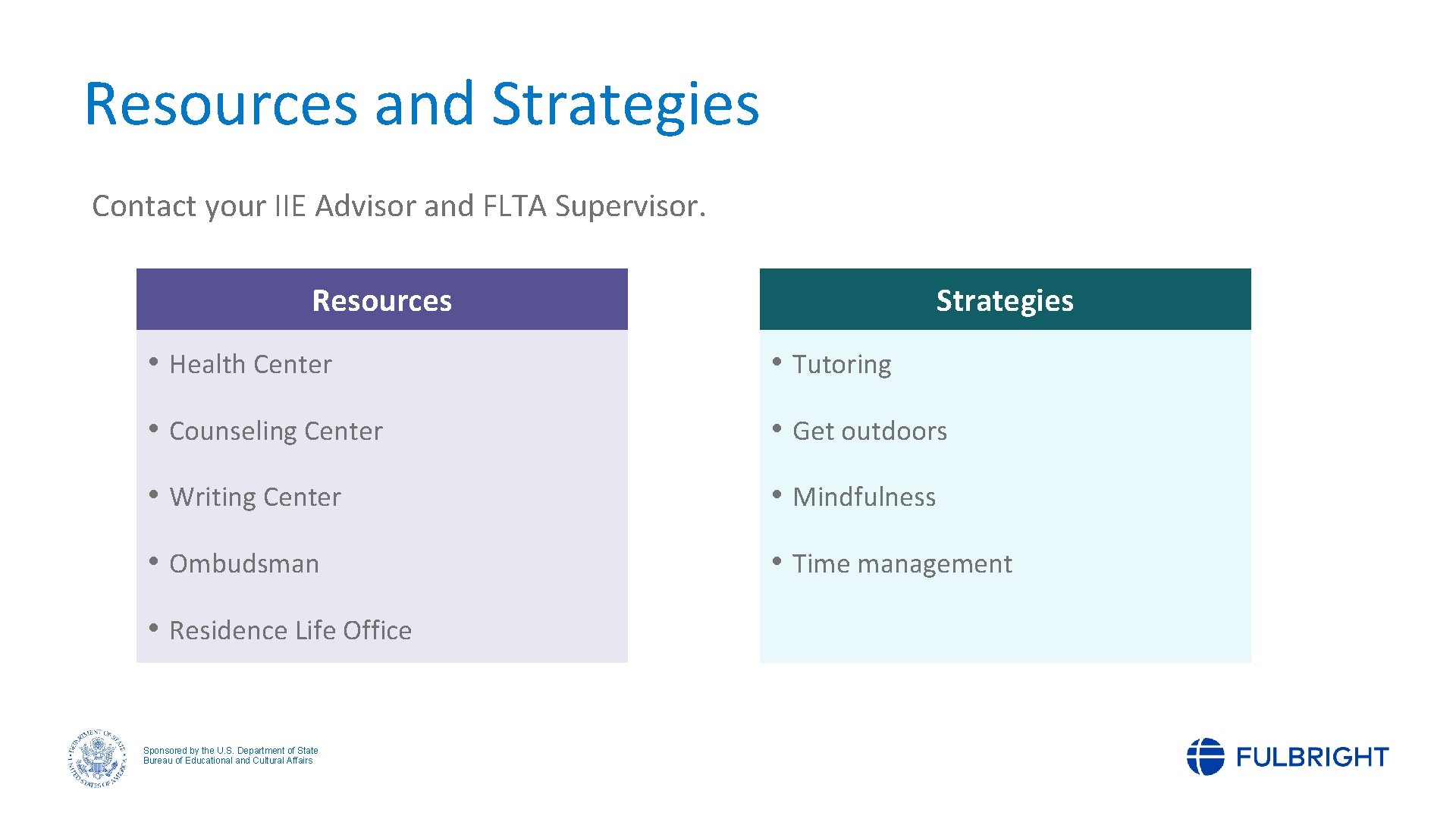 Resources and Strategies Contact your IIE Advisor and FLTA Supervisor. Resources Strategies • Health