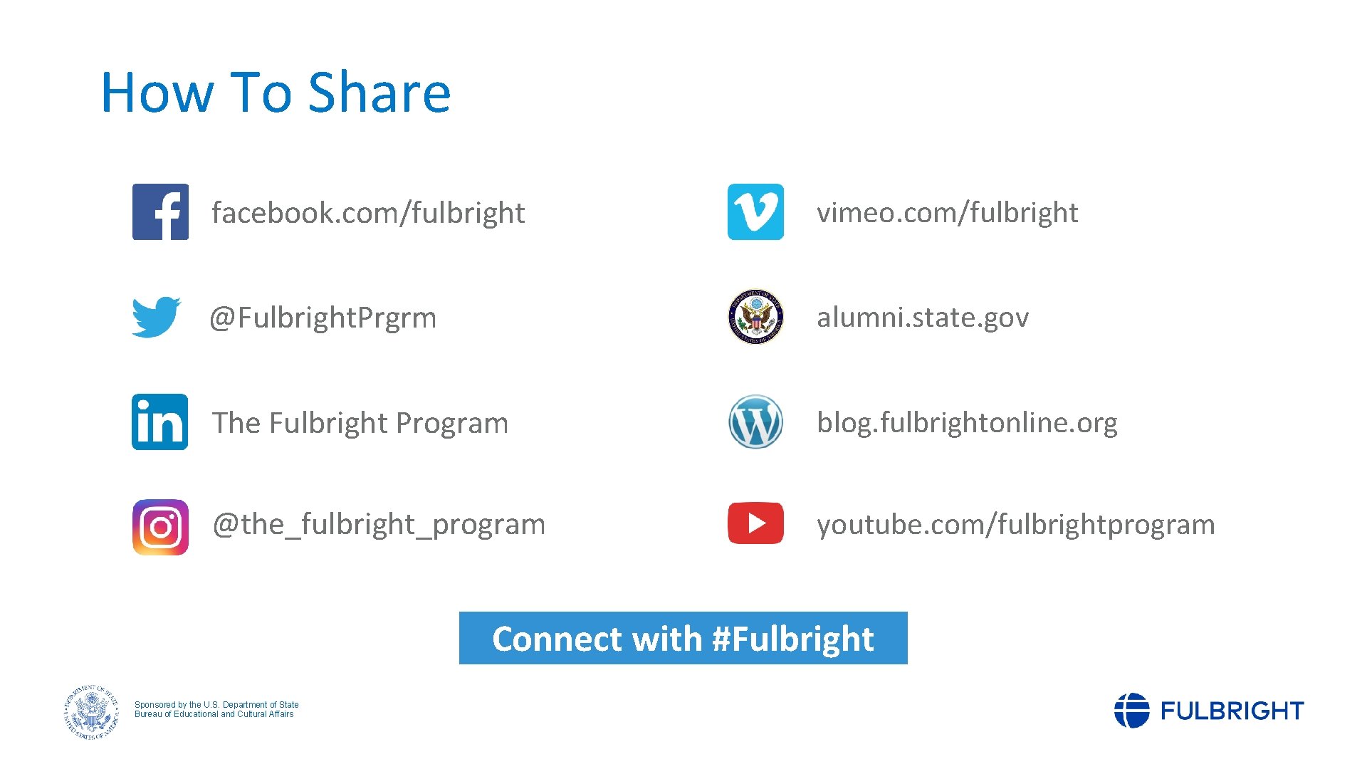 How To Share facebook. com/fulbright vimeo. com/fulbright @Fulbright. Prgrm alumni. state. gov The Fulbright