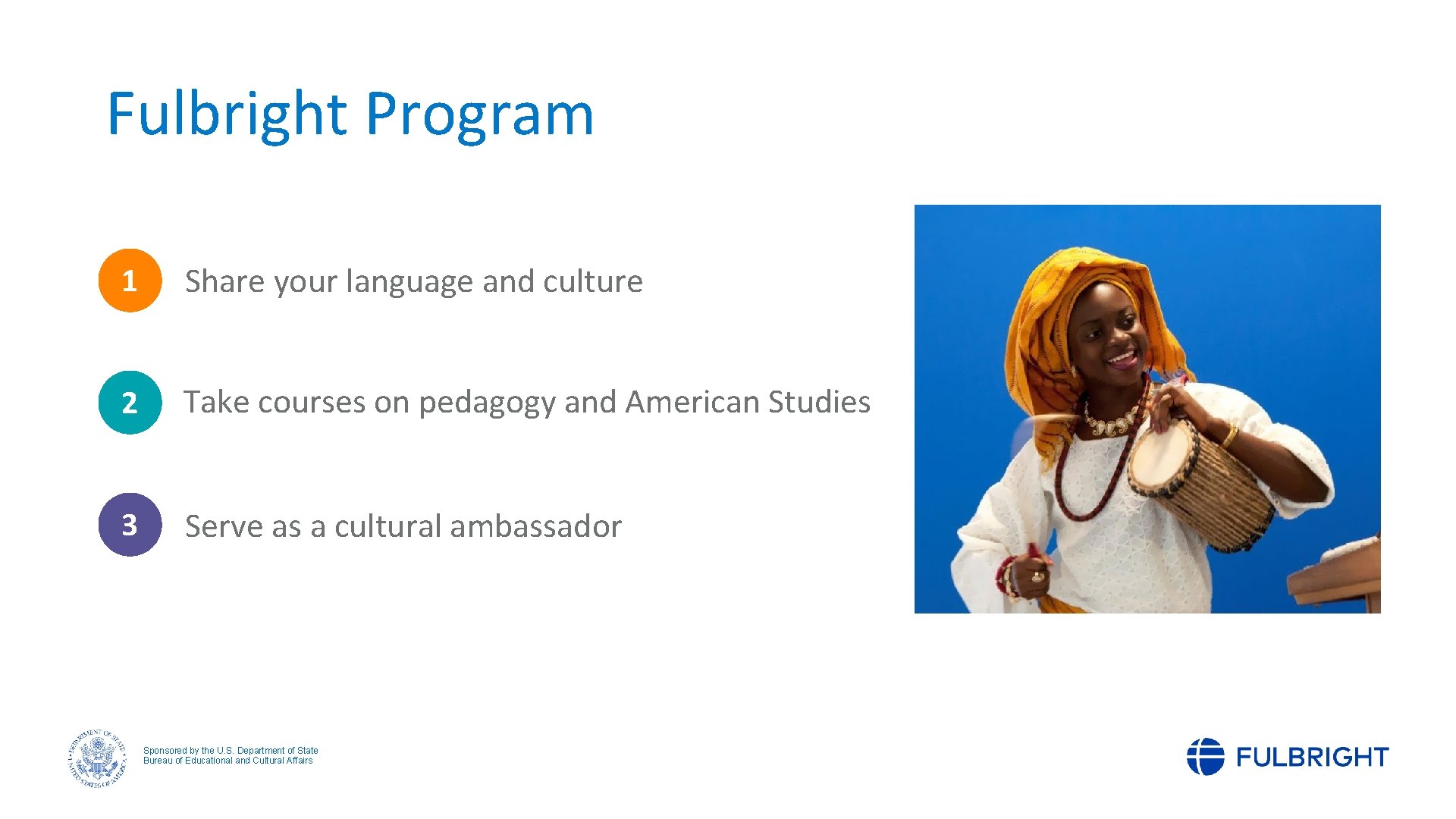 Fulbright Program 1 Share your language and culture 2 Take courses on pedagogy and