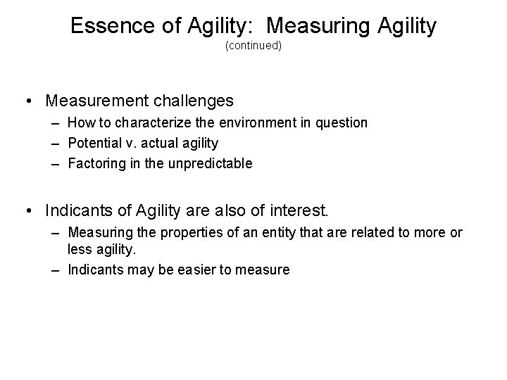 Essence of Agility: Measuring Agility (continued) • Measurement challenges – How to characterize the