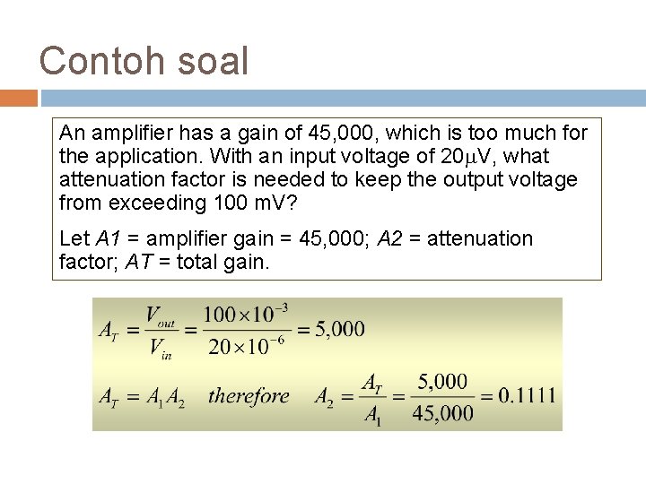 Contoh soal An amplifier has a gain of 45, 000, which is too much Contoh soal An amplifier has a gain of 45, 000, which is too much