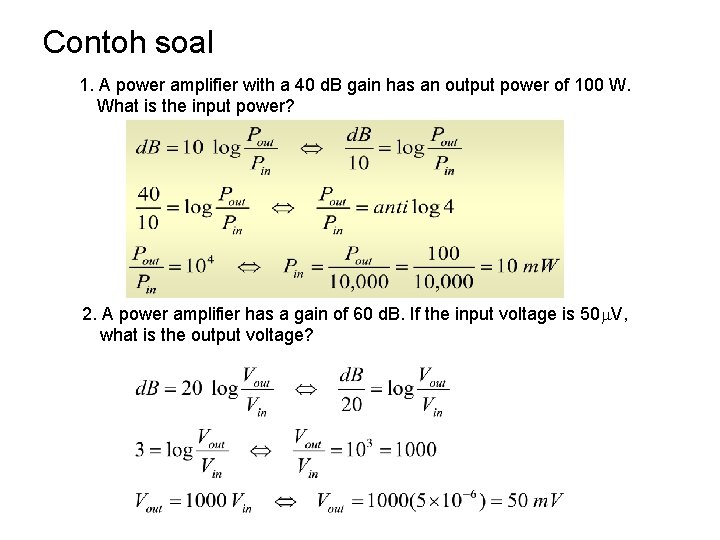 Contoh soal 1. A power amplifier with a 40 d. B gain has an