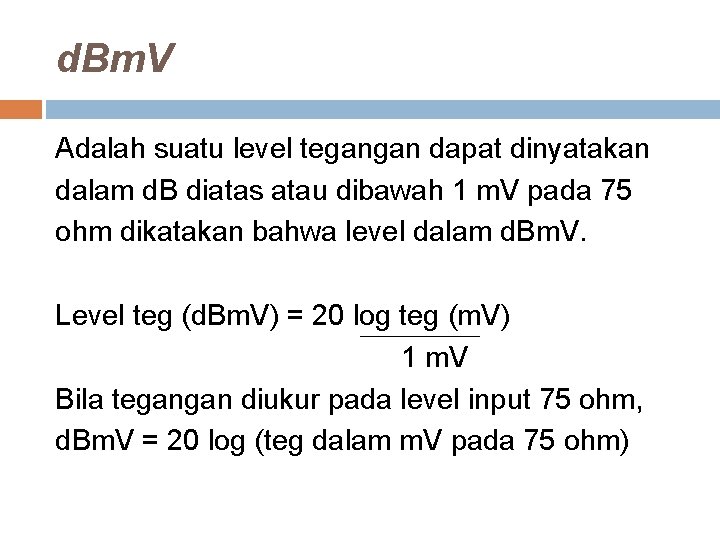 d. Bm. V Adalah suatu level tegangan dapat dinyatakan dalam d. B diatas atau