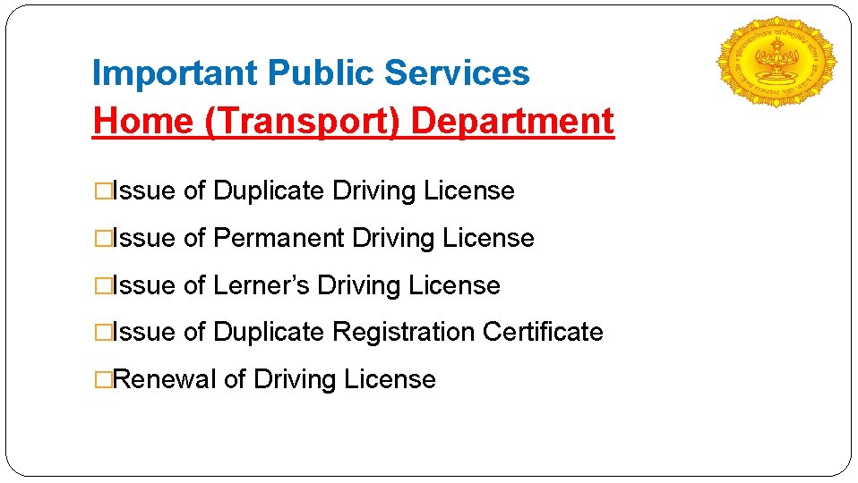 Important Public Services Home (Transport) Department �Issue of Duplicate Driving License �Issue of Permanent
