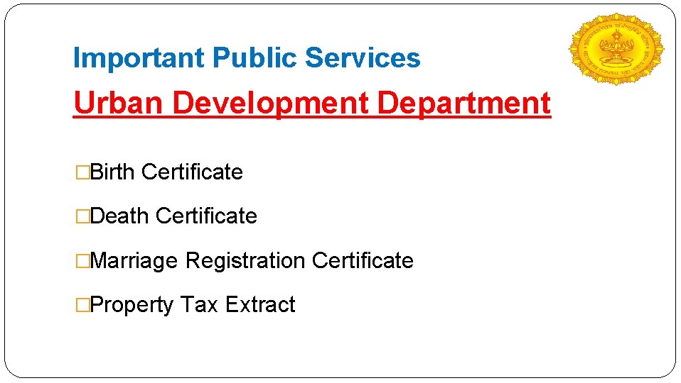 Important Public Services Urban Development Department �Birth Certificate �Death Certificate �Marriage Registration Certificate �Property