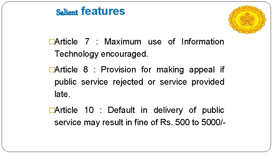 Salient features �Article 7 : Maximum use of Information Technology encouraged. �Article 8 :