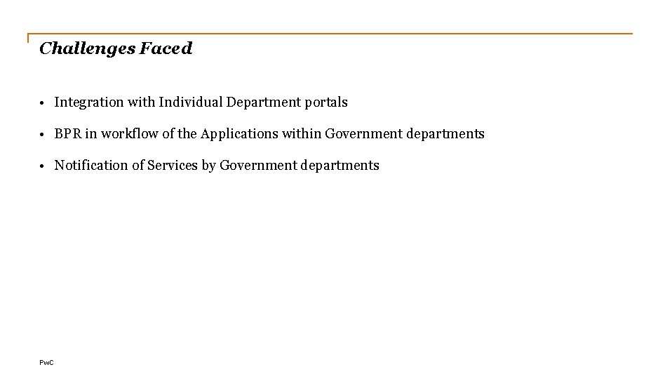 Challenges Faced • Integration with Individual Department portals • BPR in workflow of the