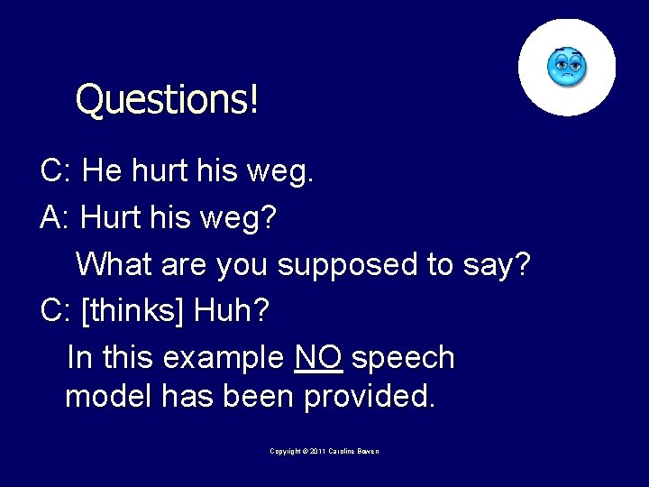 Questions! C: He hurt his weg. A: Hurt his weg? What are you supposed