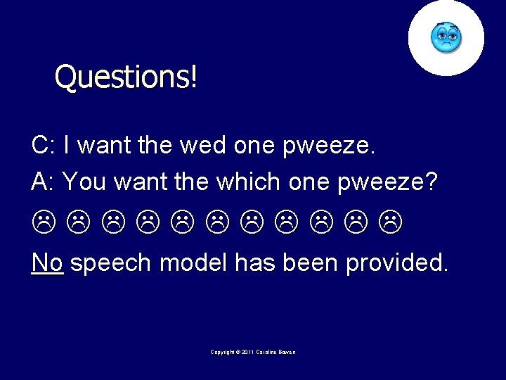 Questions! C: I want the wed one pweeze. A: You want the which one