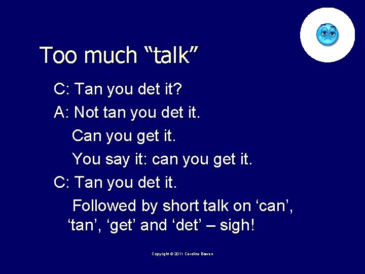 Too much “talk” C: Tan you det it? A: Not tan you det it.
