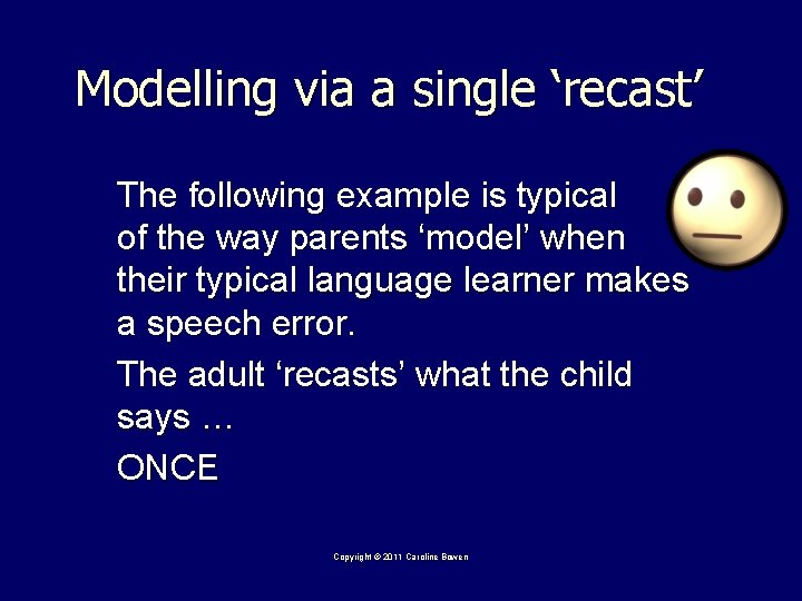 Modelling via a single ‘recast’ The following example is typical of the way parents