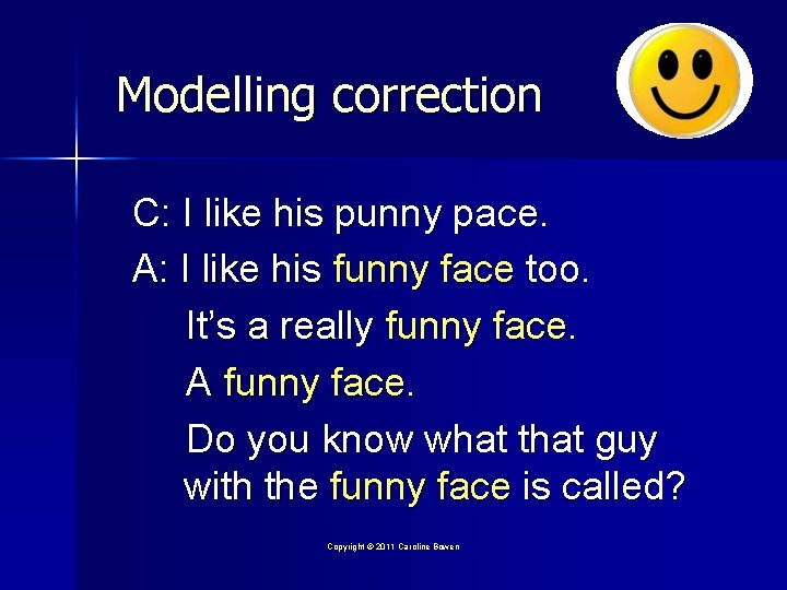 Modelling correction C: I like his punny pace. A: I like his funny face