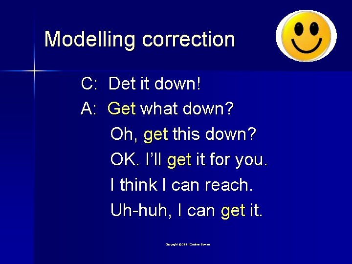 Modelling correction C: Det it down! A: Get what down? Oh, get this down?