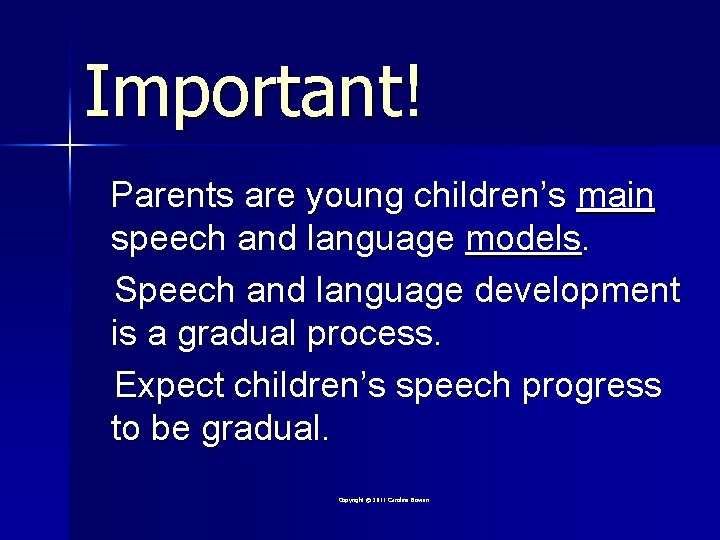 Important! Parents are young children’s main speech and language models. Speech and language development