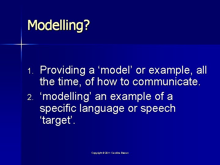 Modelling? 1. 2. Providing a ‘model’ or example, all the time, of how to
